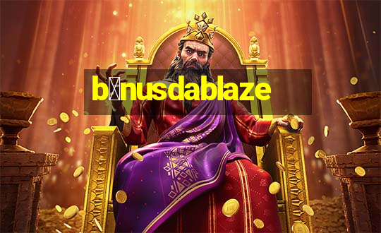 b么nusdablaze