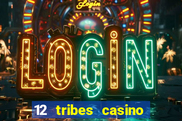 12 tribes casino rv park