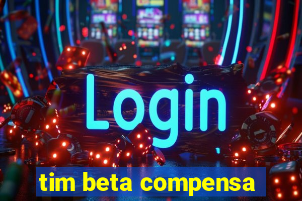 tim beta compensa