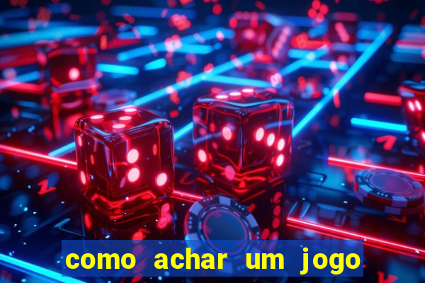 como achar um jogo que eu esqueci o nome