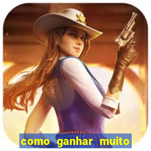 como ganhar muito dinheiro no jogo