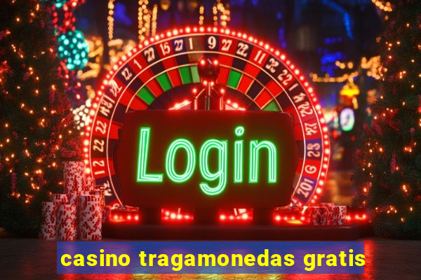 casino tragamonedas gratis