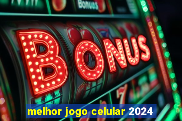 melhor jogo celular 2024