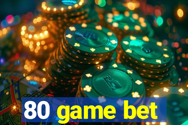 80 game bet