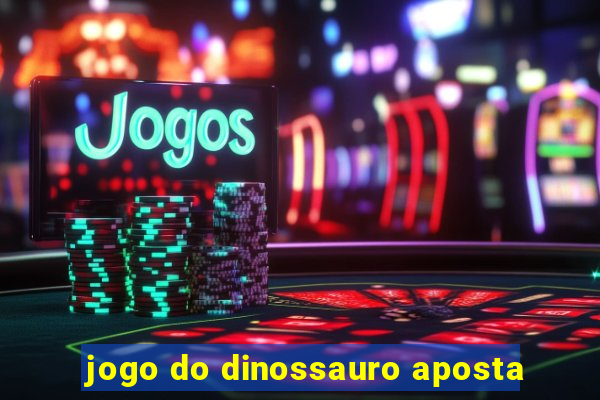 jogo do dinossauro aposta