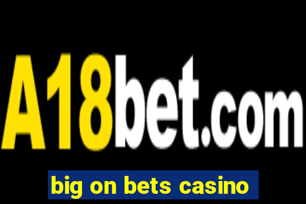 big on bets casino