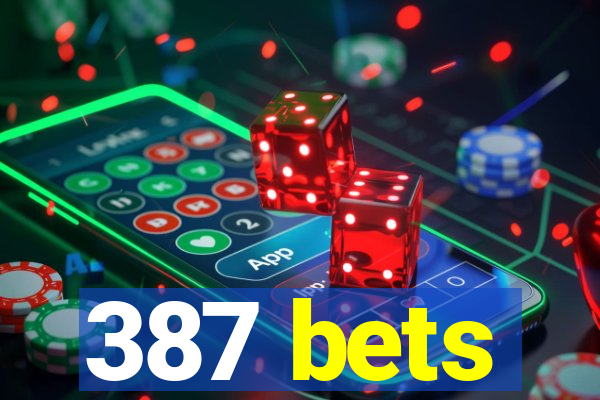 387 bets