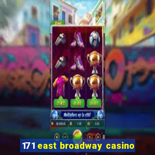 171 east broadway casino