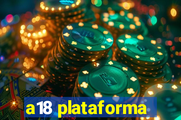 a18 plataforma