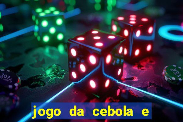 jogo da cebola e da berinjela