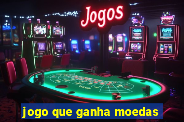 jogo que ganha moedas