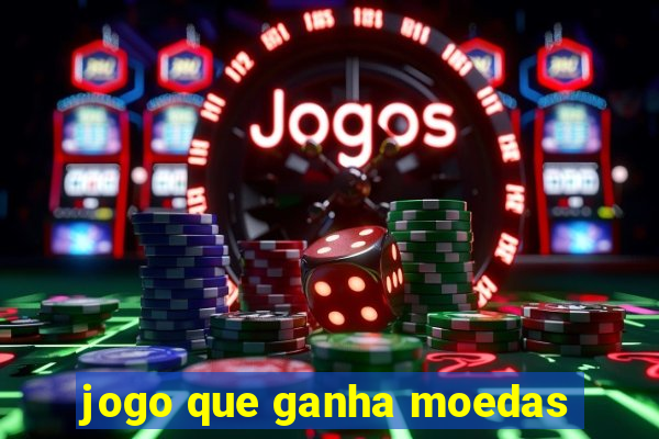 jogo que ganha moedas