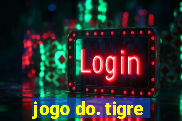 jogo do. tigre