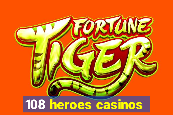 108 heroes casinos