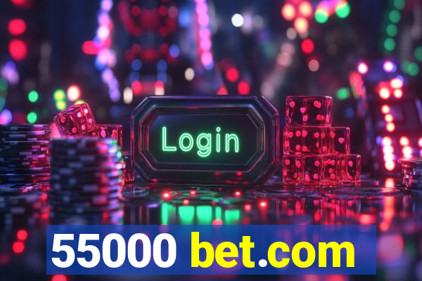 55000 bet.com