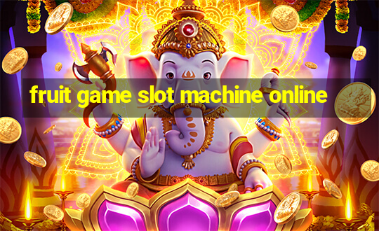 fruit game slot machine online