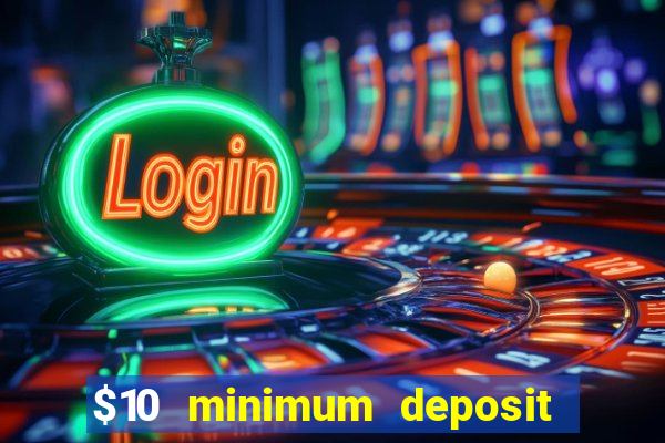 $10 minimum deposit casino usa