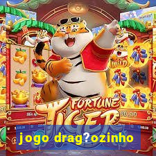 jogo drag?ozinho