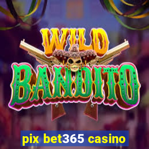 pix bet365 casino