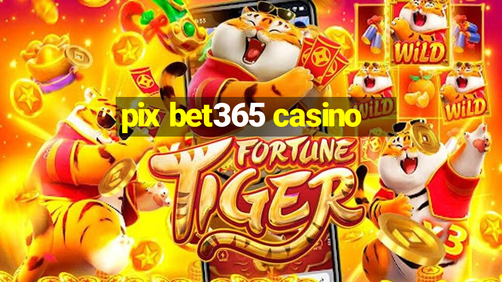 pix bet365 casino