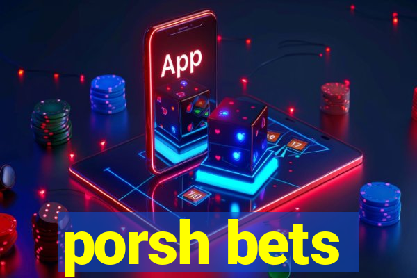 porsh bets