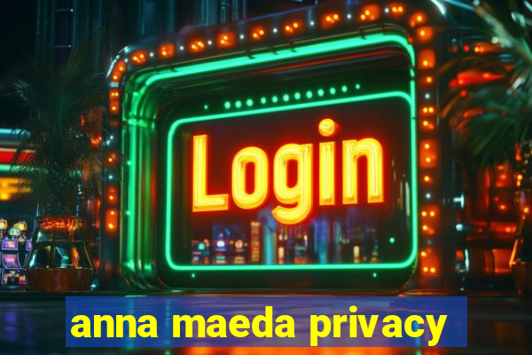 anna maeda privacy