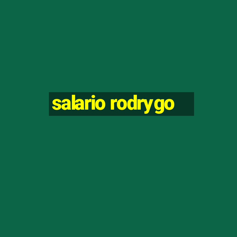 salario rodrygo