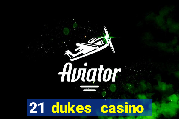 21 dukes casino sign up