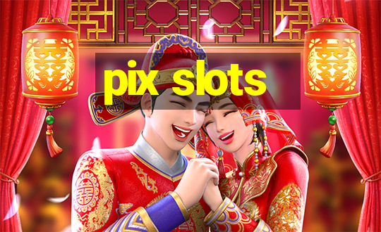 pix slots