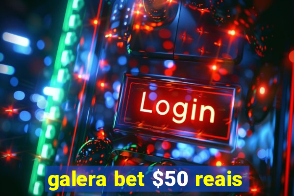 galera bet $50 reais