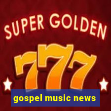 gospel music news