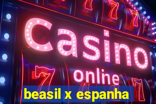 beasil x espanha