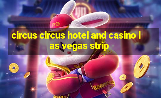 circus circus hotel and casino las vegas strip