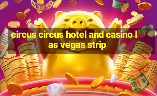 circus circus hotel and casino las vegas strip