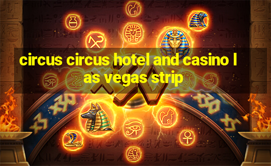 circus circus hotel and casino las vegas strip