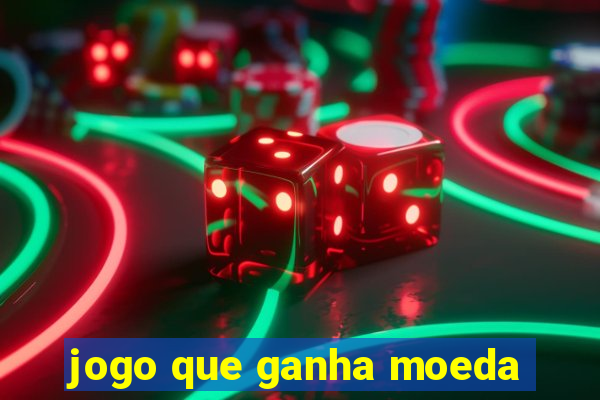 jogo que ganha moeda