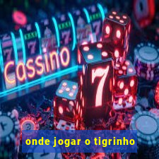 onde jogar o tigrinho