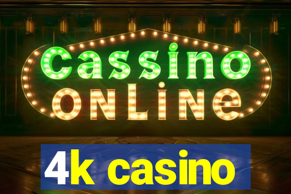 4k casino