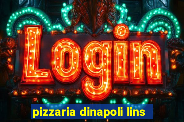 pizzaria dinapoli lins