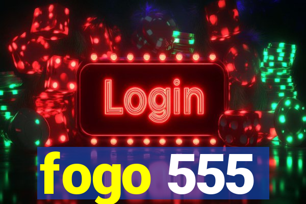 fogo 555