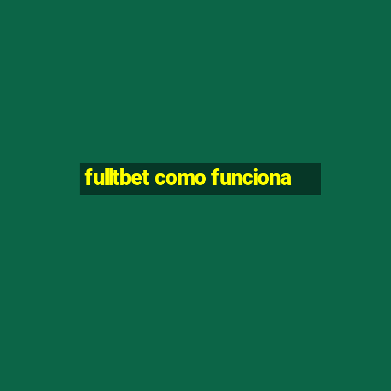 fulltbet como funciona