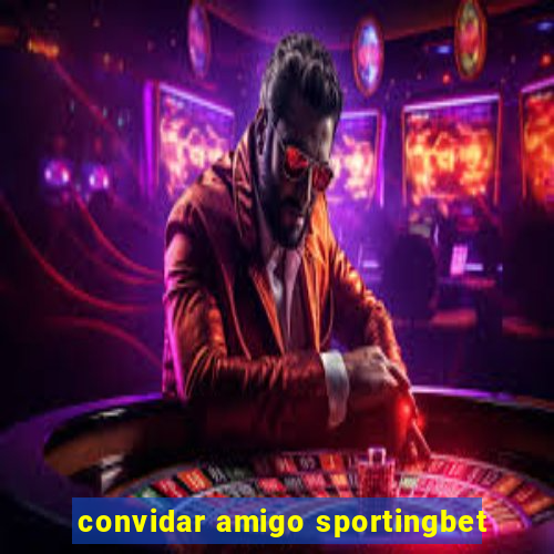 convidar amigo sportingbet