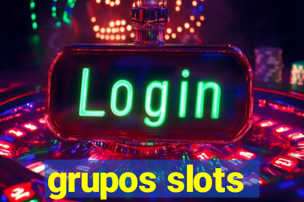 grupos slots