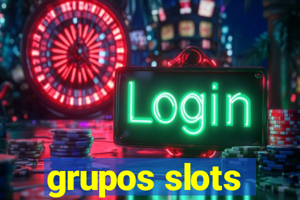 grupos slots