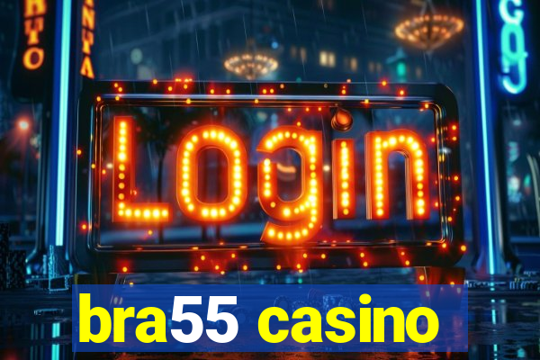 bra55 casino