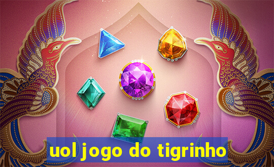 uol jogo do tigrinho