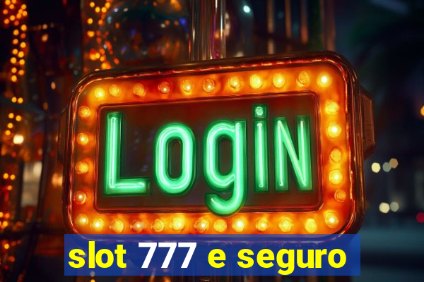 slot 777 e seguro