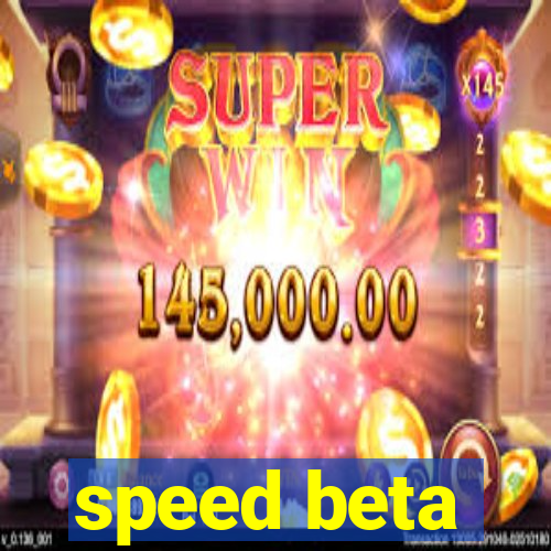 speed beta