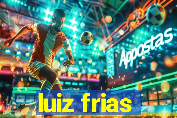 luiz frias