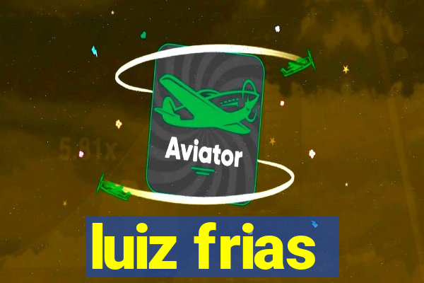 luiz frias